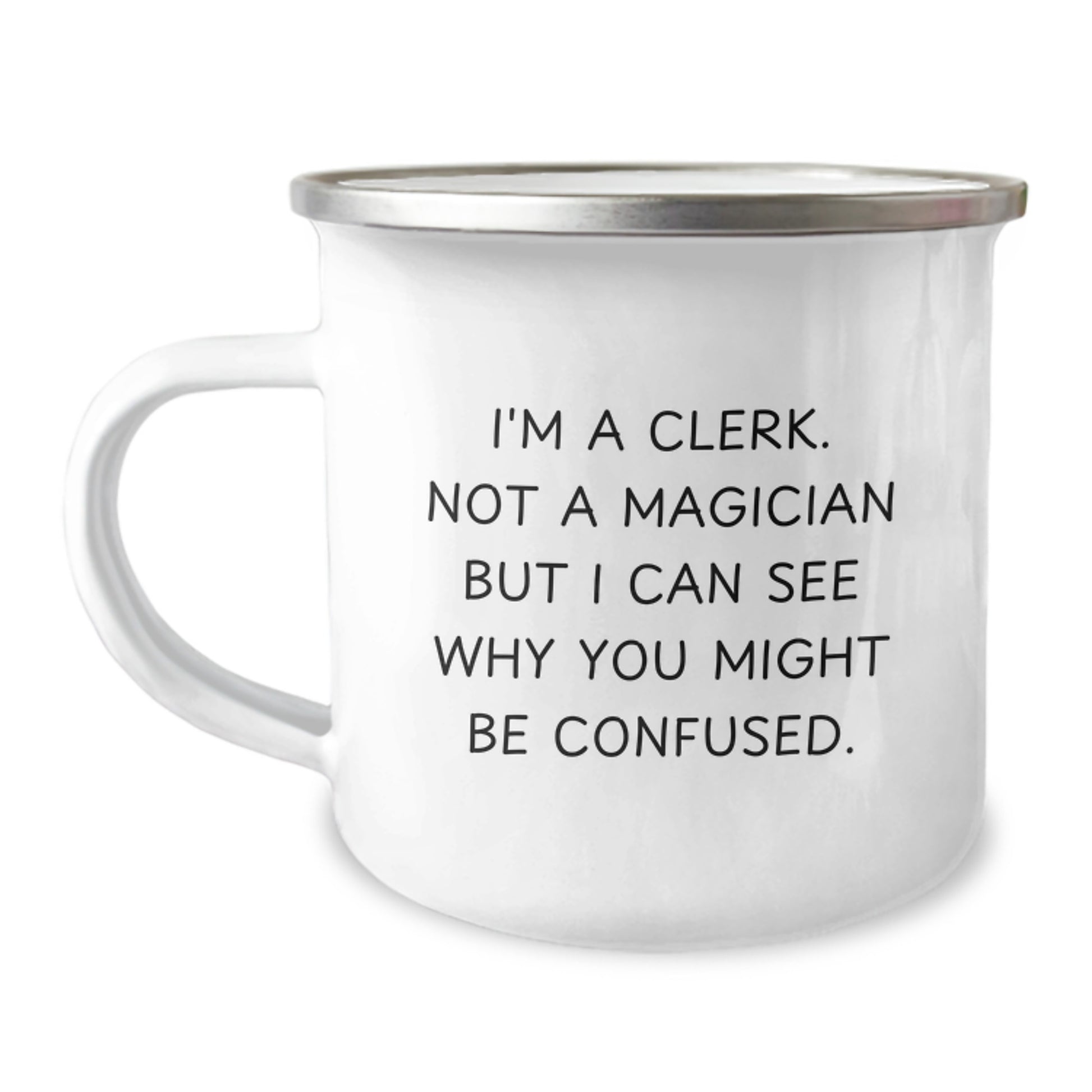 Funny Clerk Gifts from Friends - Camping Mug for Clerk Men - 'I'm A Clerk. Not A Magician But I Can See Why You Might Be Confused.' - Image 1
