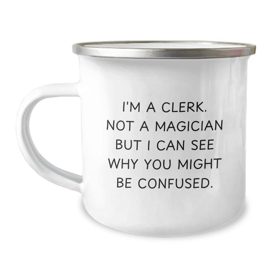 Funny Clerk Gifts from Friends - Camping Mug for Clerk Men - 'I'm A Clerk. Not A Magician But I Can See Why You Might Be Confused.' - Image 1