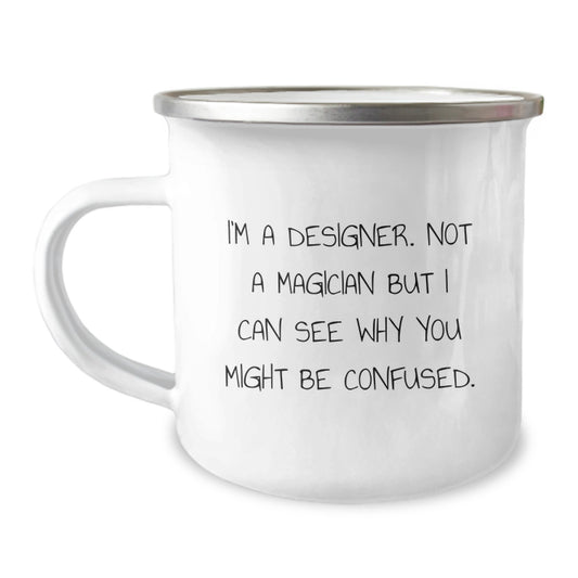 Designer Gifts from Friends - Funny Camping Mug for Birthday - 'I'm A Designer. Not A Magician But I Can See Why You Might Be Confused.' - Image 1