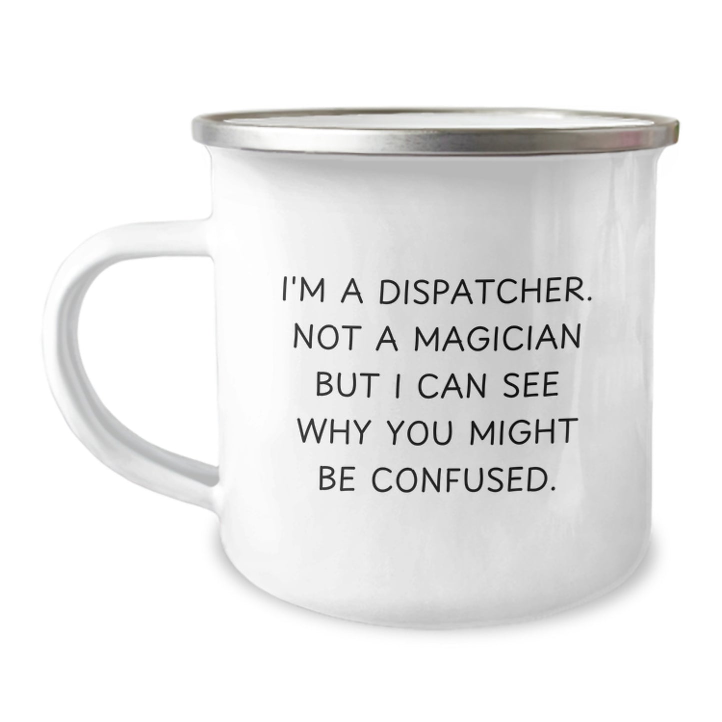 Gifts from Family for Dispatcher Graduation Unique Funny Mug, 'I'm A Dispatcher Not A Magician But I Can See Why You Might Be Confused', 12oz Stainless Steel Camping Mug for Dispatcher Enthusiasts - Image 1
