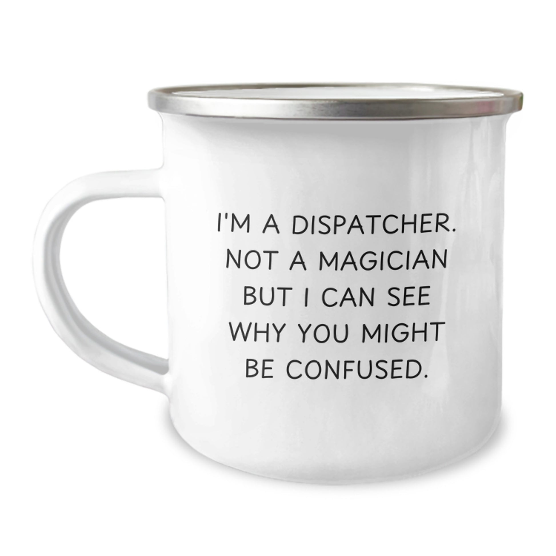 Gifts from Family for Dispatcher Graduation Unique Funny Mug, 'I'm A Dispatcher Not A Magician But I Can See Why You Might Be Confused', 12oz Stainless Steel Camping Mug for Dispatcher Enthusiasts - Image 1