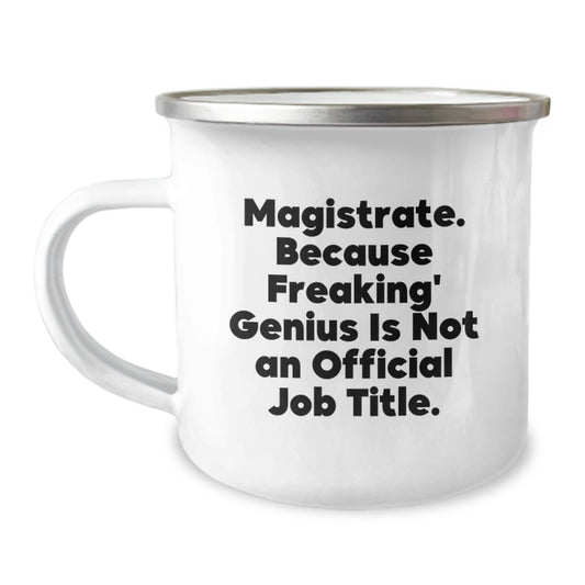 Magistrate Gift Ideas, Funny Camping Mug, 'Magistrate. Because Freaking' genius Is Not An Official Job Title.' - Unique Christmas Unique Gifts from Friends to Magistrates - Image 1