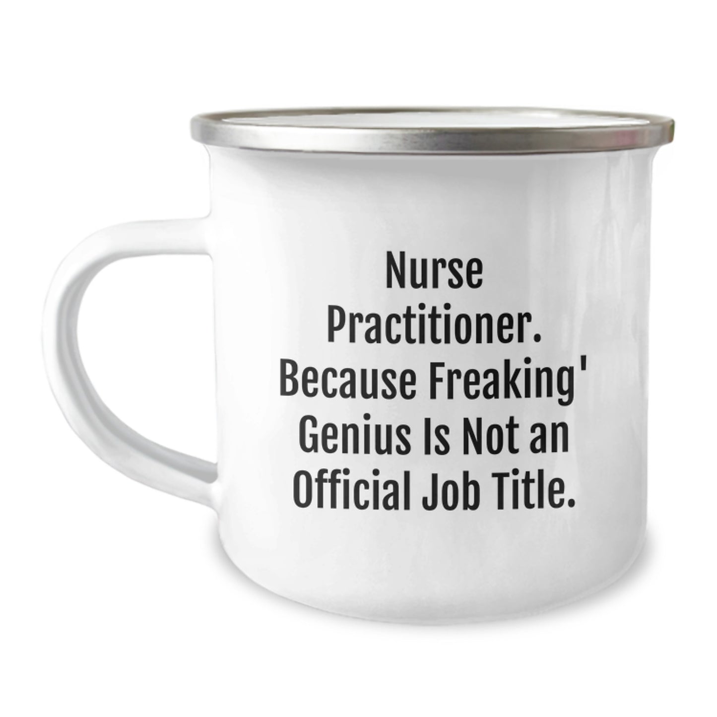 Funny Nurse Practitioner Gifts from Men - Unique Valentine's Gifts for Nurse Practitioner - 'Nurse Practitioner. Because Freaking' genius Is Not An Official Job Title.' Camping Mug - Image 1