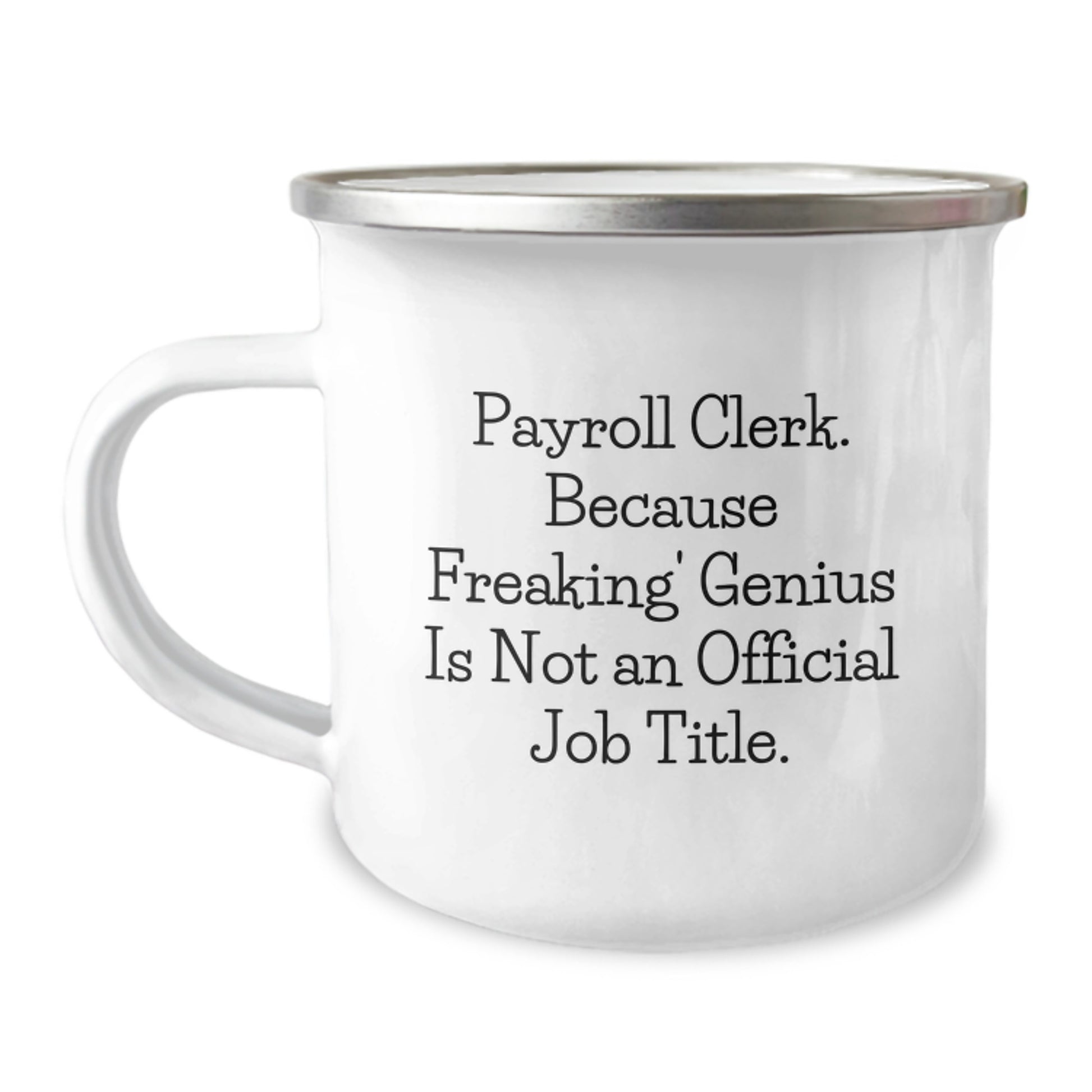 Funny Payroll Clerk Birthday Unique Gifts, Unique Camping Mug for Payroll Clerk Friends, 'Payroll Clerk. Because Freaking' genius Is Not An Official Job Title.' - Image 1