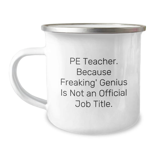 Funny PE Teacher Gifts from Friends for PE Teacher, Unique Camping Mug on Mother's Day - 'Pe Teacher. Because Freaking' genius Is Not An Official Job Title.' - Image 1