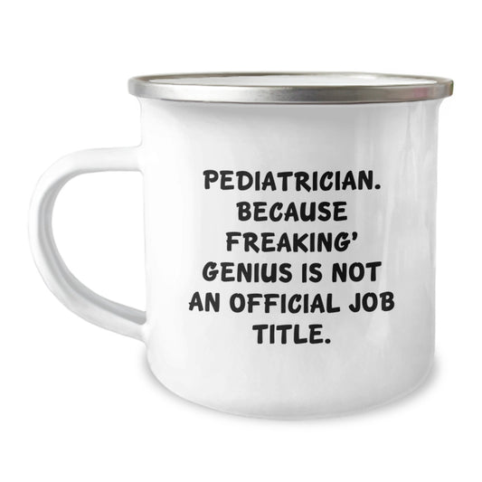 Funny Pediatrician Gifts from Mom - 'Pediatrician because Freaking genius Is Not an Official Job Title' Camping Mug for Dad - Image 1