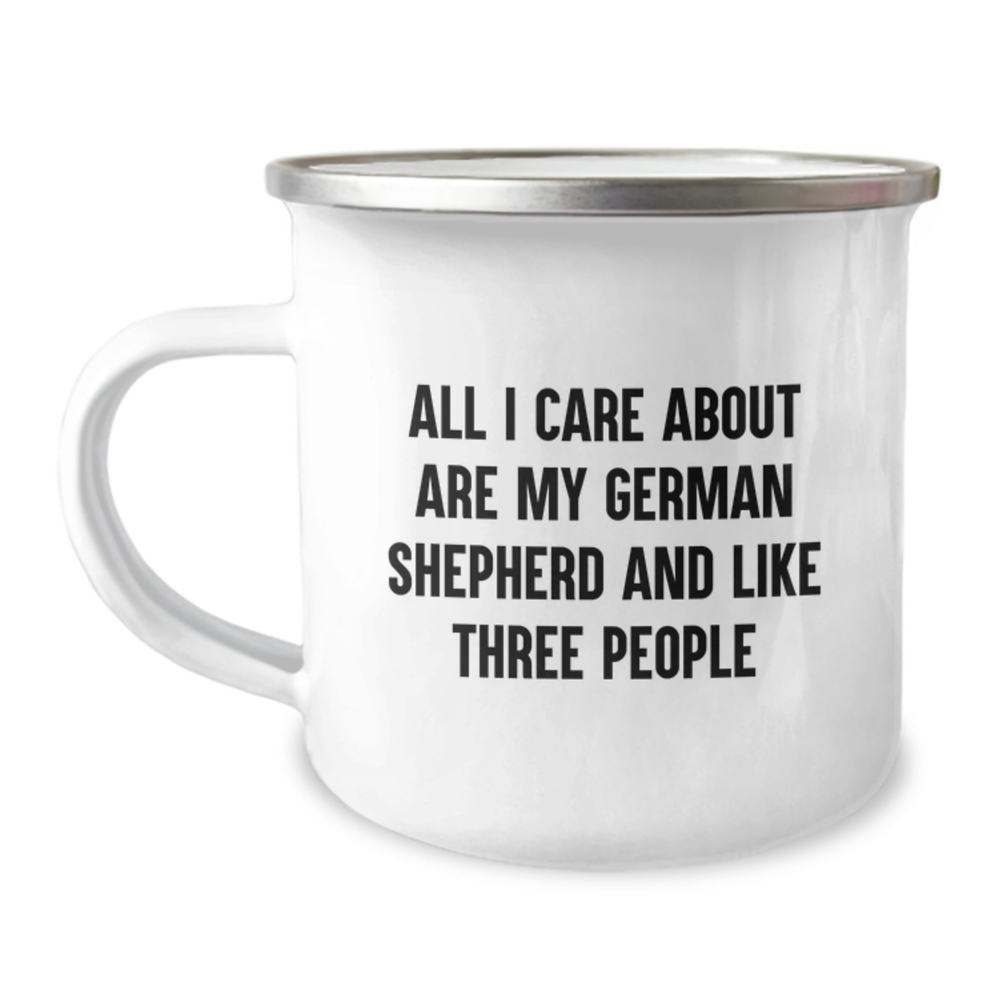 Funny German Shepherd Dog Lover Gifts from Friends for Birthday - Camping Mug, 'All I Care About Are My German Shepherd And Like Three People' - Image 1