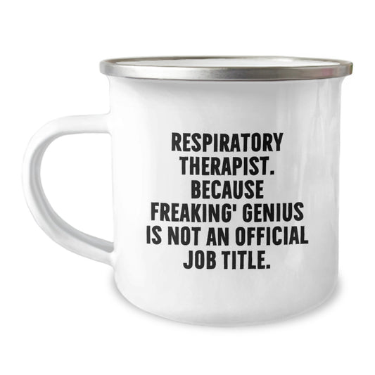Funny Respiratory Therapist Gifts from Friends for Valentine's - 'Respiratory Therapist. Because Freaking' genius Is Not An Official Job Title.' Camping Mug - Image 1