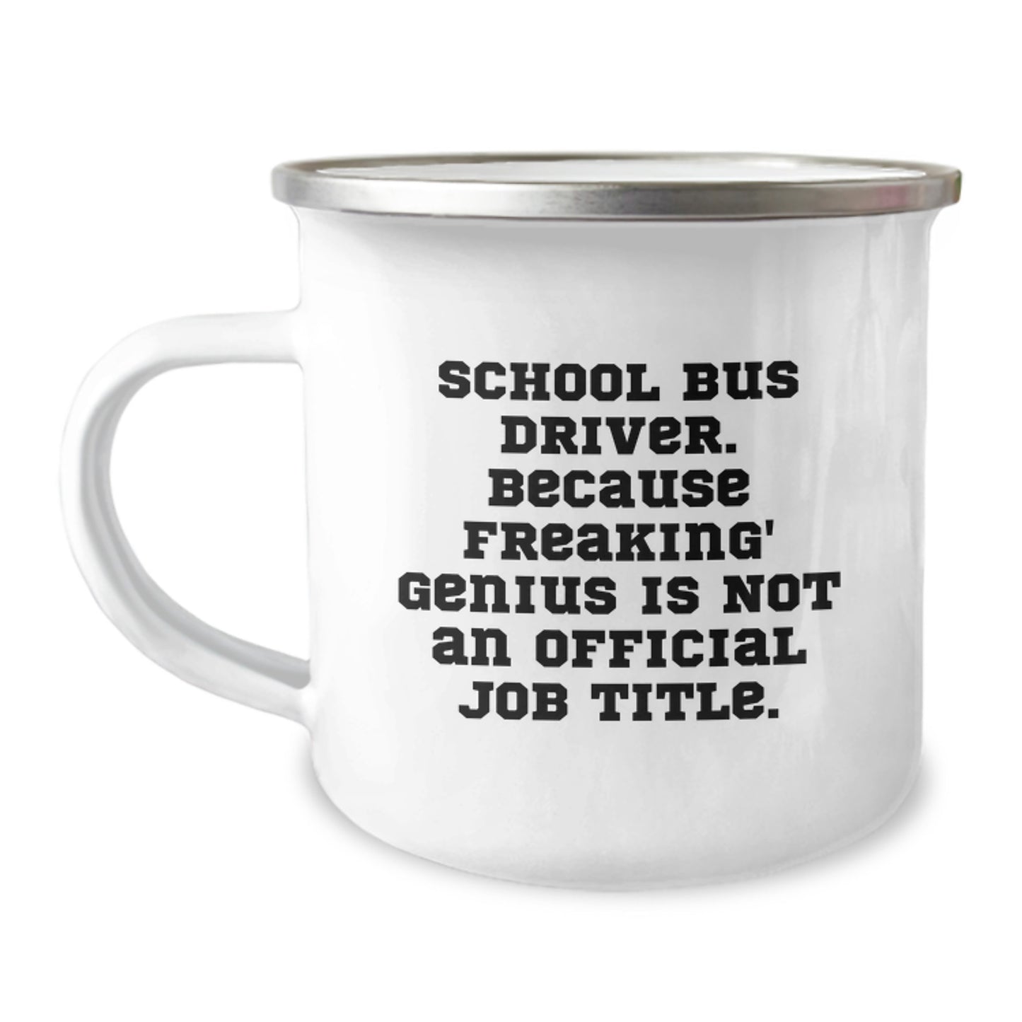 Funny School Bus Driver Gifts from Men to School Bus Drivers for Valentine's - 'School Bus Driver Because Freaking' genius Is Not An Official Job Title.' Camping Mug - Image 1