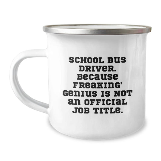 Funny School Bus Driver Gifts from Men to School Bus Drivers for Valentine's - 'School Bus Driver Because Freaking' genius Is Not An Official Job Title.' Camping Mug - Image 1