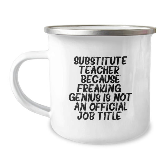 Funny Substitute Teacher Gifts for Men, Women, and Friends - 'Because Freaking' genius Is Not An Official Job Title.' Camping Mug, Birthday Unique Gifts from Family, Coworkers - Image 1