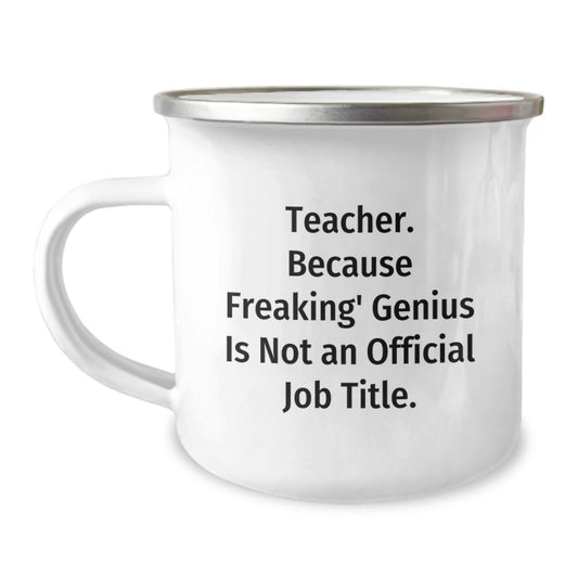 Funny Teacher Gifts from Men to Teachers, Unique Valentine's Unique Gifts, Camping Mug for Teachers, Because Freaking' genius Is Not An Official Job Title. - Image 1