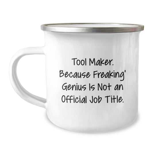 Funny Tool Maker Gifts for Men, Unique Camping Mug for Christmas Unique Gifts from Family to Friends, Men, Women - Tool Maker. Because Freaking' genius Is Not An Official Job Title. - Image 1