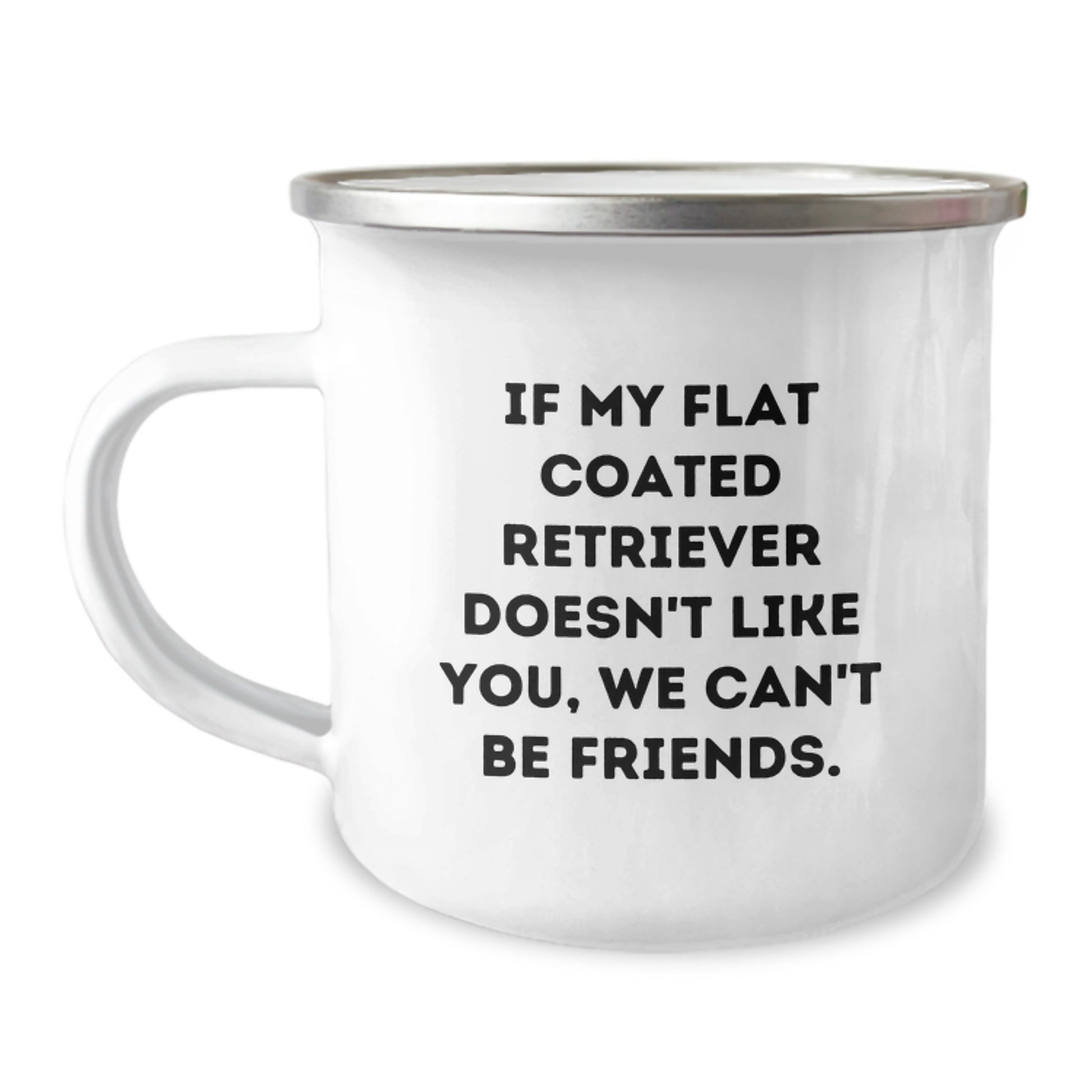 Funny Flat Coated Retriever Dog Gifts from Men, Birthday Unique Gifts for Flat Coated Retriever Dog Lovers, Camping Mug with Quote If My Flat Coated Retriever Doesn't Like You, We Can't Be Friends. - Image 1