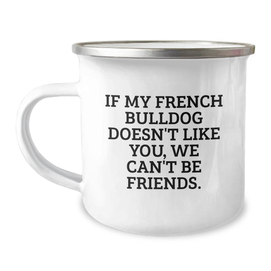 French Bulldog Camping Mug Gifts for Friends - Funny Quote 'If My French Bulldog Doesn't Like You, We Can't Be Friends' Birthday Unique Gifts from Men - Image 1