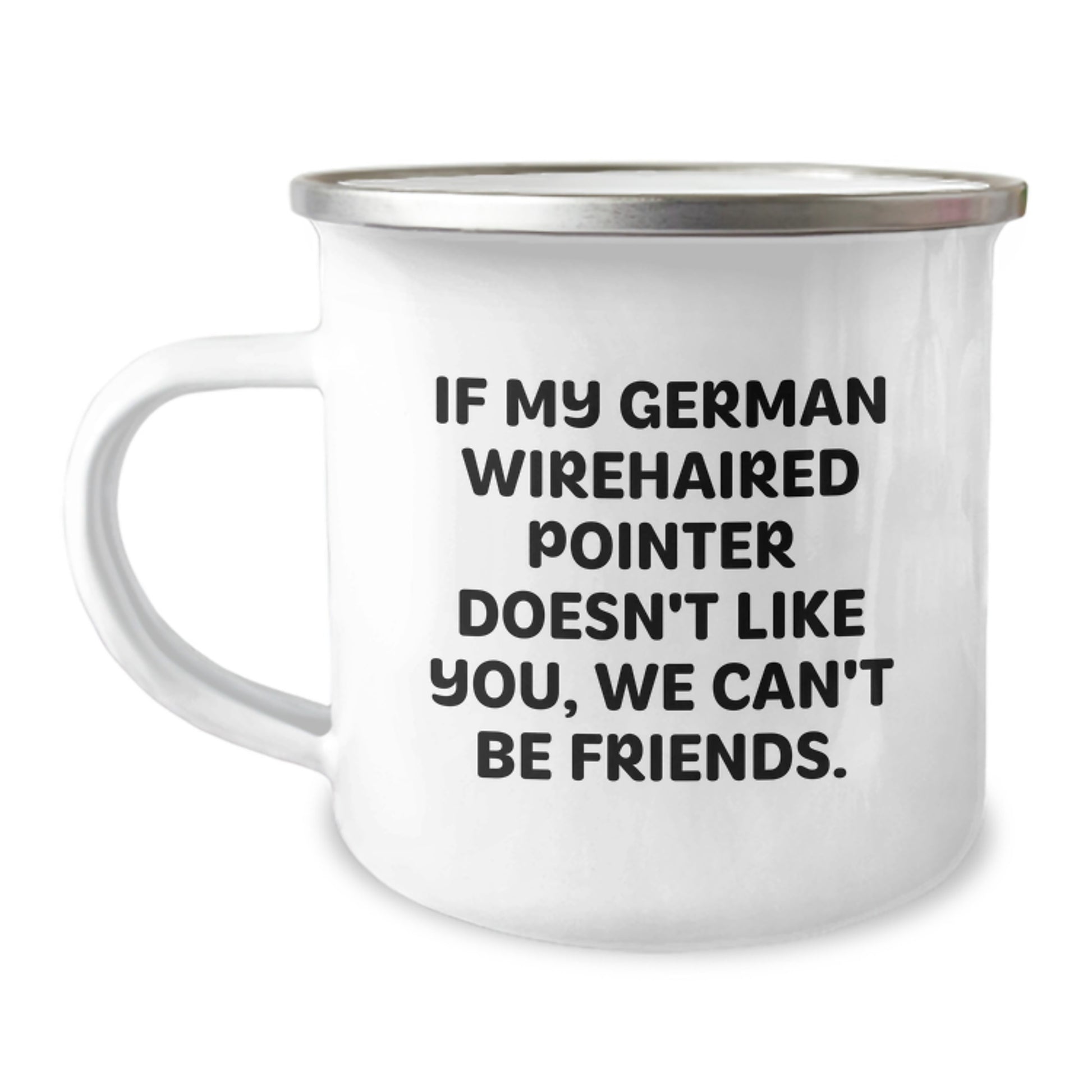 Funny German Wirehaired Pointer Dog Gifts for Birthday, Unique Camping Mug for Friends from Men, 'If My German Wirehaired Pointer Doesn't Like You, We Can't Be Friends.' - Image 1