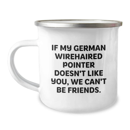 Funny German Wirehaired Pointer Dog Gifts for Birthday, Unique Camping Mug for Friends from Men, 'If My German Wirehaired Pointer Doesn't Like You, We Can't Be Friends.' - Image 1