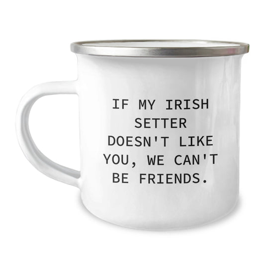 Irish Setter Dog Lovers Funny Gift for Friends - 'If My Irish Setter Doesn't Like You, We Can't Be Friends.' Birthday Unique Gifts from Men to Women Camping Mug - Image 1