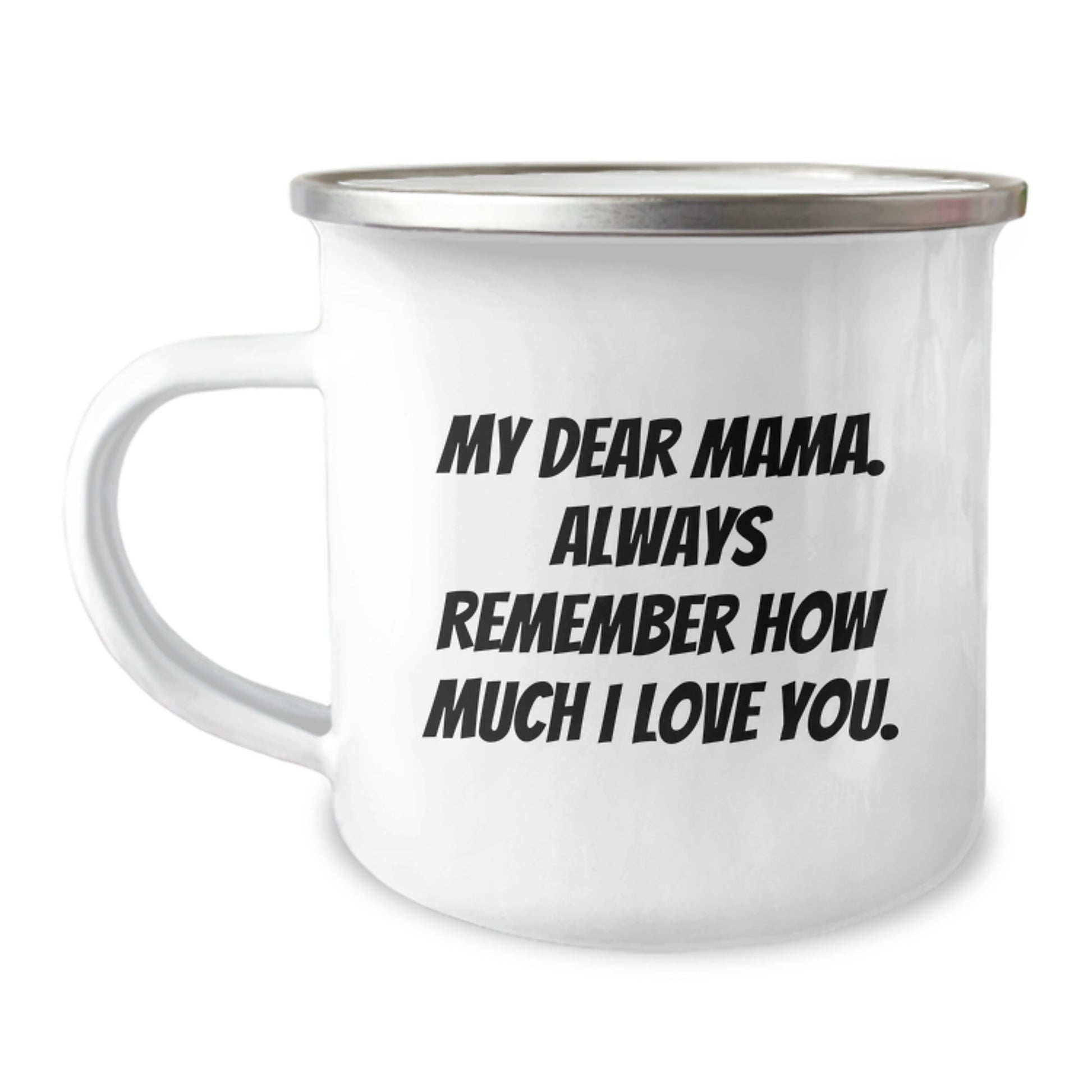 Funny Mama Camping Mug - Gifts from Men to Mama, Unique Mother's Day Unique Gifts for Mama, Camping Mug with 'My Dear Mama. Always Remember How Much I Love You.' Quote - Image 1
