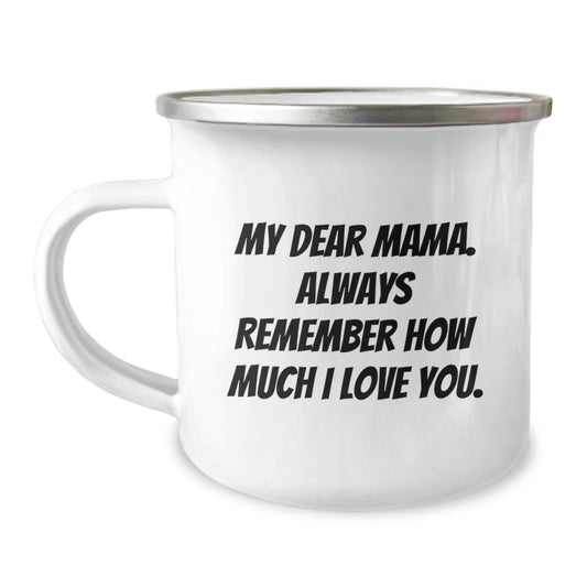 Funny Mama Camping Mug - Gifts from Men to Mama, Unique Mother's Day Unique Gifts for Mama, Camping Mug with 'My Dear Mama. Always Remember How Much I Love You.' Quote - Image 1