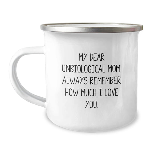 Funny Unbiological Mom Gifts, Birthday Unique Gifts for Unbiological Mom, Camping Mug with 'My Dear Unbiological Mom. Always Remember How Much I Love You. - Image 1