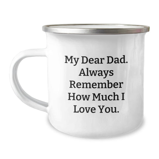 Funny Dad Gifts for Him - Inscription My Dear Dad. Always Remember How Much I Love You. on 12 oz Stainless Steel Camping Mug for Dad Men Friends Family - Image 1