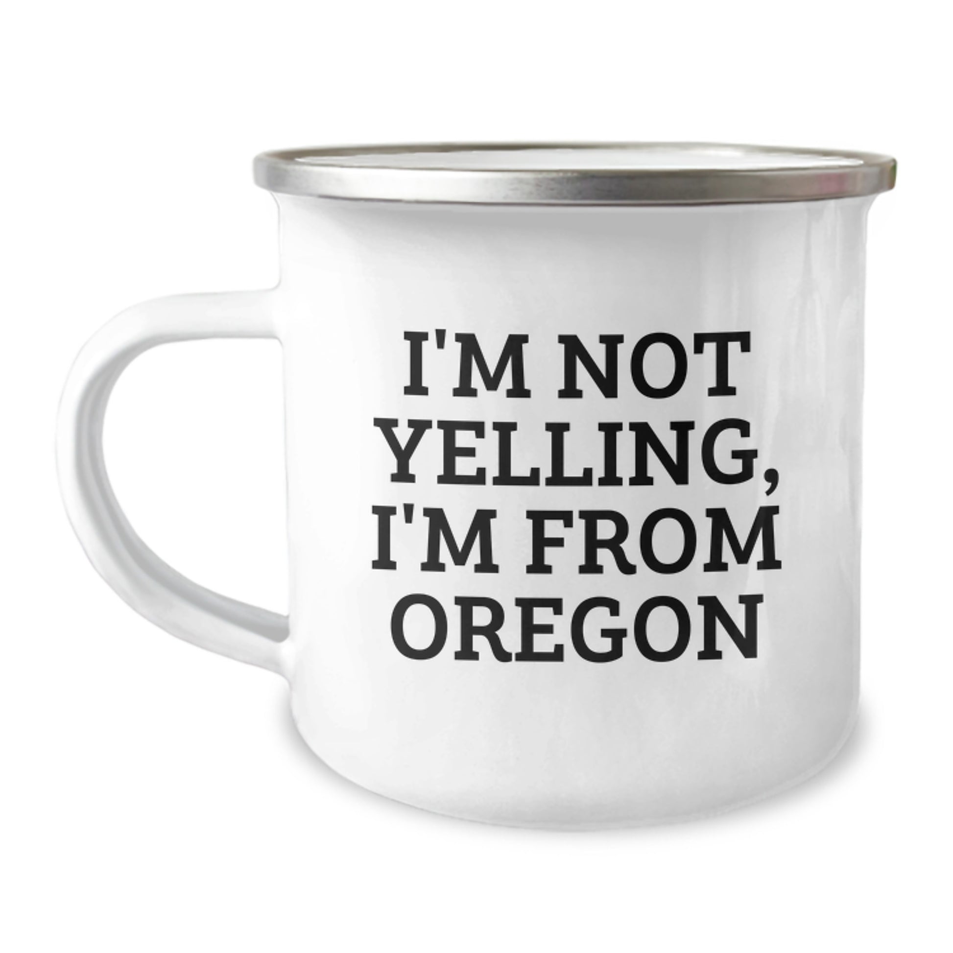 Oregon Camping Mug, Funny Quote from I'm Not Yelling, I'm From Oregon - Gifts from Friends and Family for Birthday, 12 oz Stainless Steel with Enamel Finish - Image 1