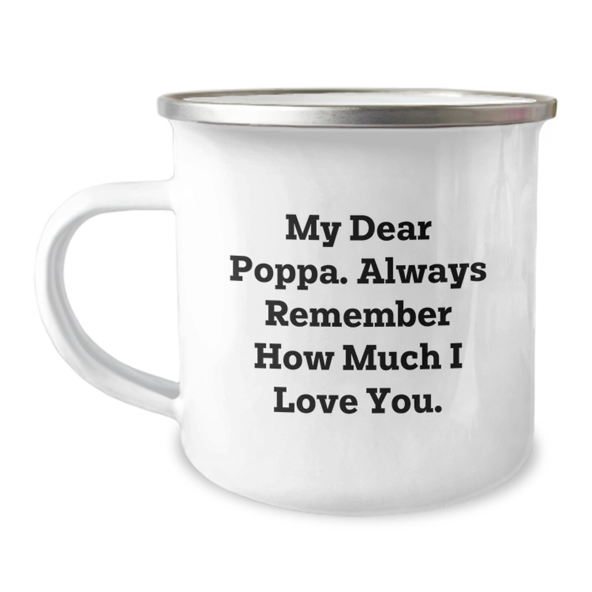 Funny Poppa Camping Mug Gifts from Men to Poppa, Unique Mother's Day Unique Gifts for Poppa, Camping Mug with 'My Dear Poppa. Always Remember How Much I Love You.' - Image 1