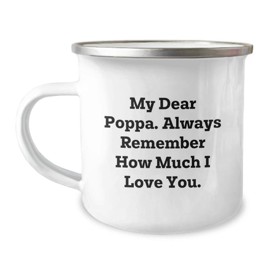Funny Poppa Camping Mug Gifts from Men to Poppa, Unique Mother's Day Unique Gifts for Poppa, Camping Mug with 'My Dear Poppa. Always Remember How Much I Love You.' - Image 1