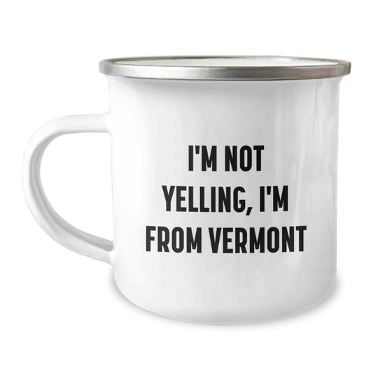 Vermont Camping Mug, Funny Quote 'I'm Not Yelling, I'm From Vermont' Gifts for Family, Friends, or Coworkers on Birthday - Image 1
