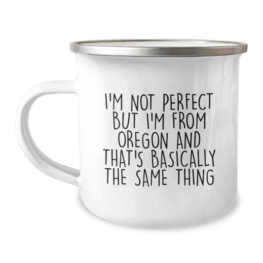 Funny Oregon Gifts from Friends, Camping Mugs for Oregon Men Birthday Unique Gifts, Perfect Quote 'I'm Not Perfect But I'm From Oregon And That's Basically The Same Thing' - Image 1