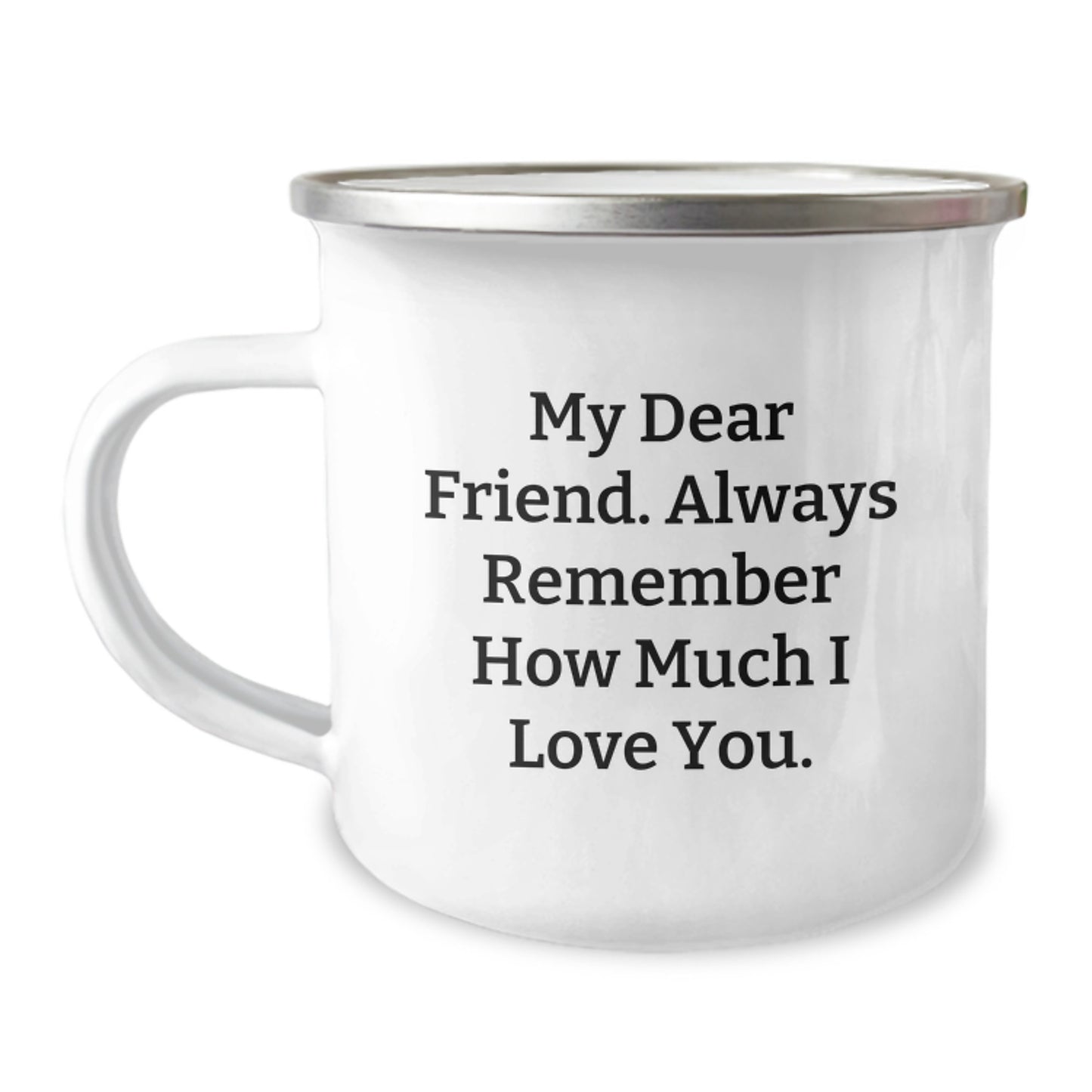Funny Christmas Unique Gifts for Friend - My Dear Friend Always Remember How Much I Love You, Camping Mug, Gifts from Men to Women Friends Family, 12 oz Stainless Steel Enamel Finish - Image 1