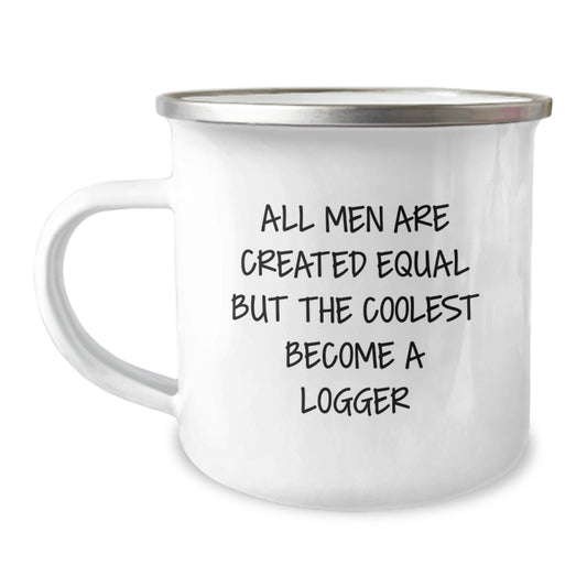 Funny Logger Gifts for Men Logger Friends, Christmas Unique Gifts from Men, Cute Camping Mug Quote 'All Men Are Created Equal But The Coolest Become A Logger' - Image 1