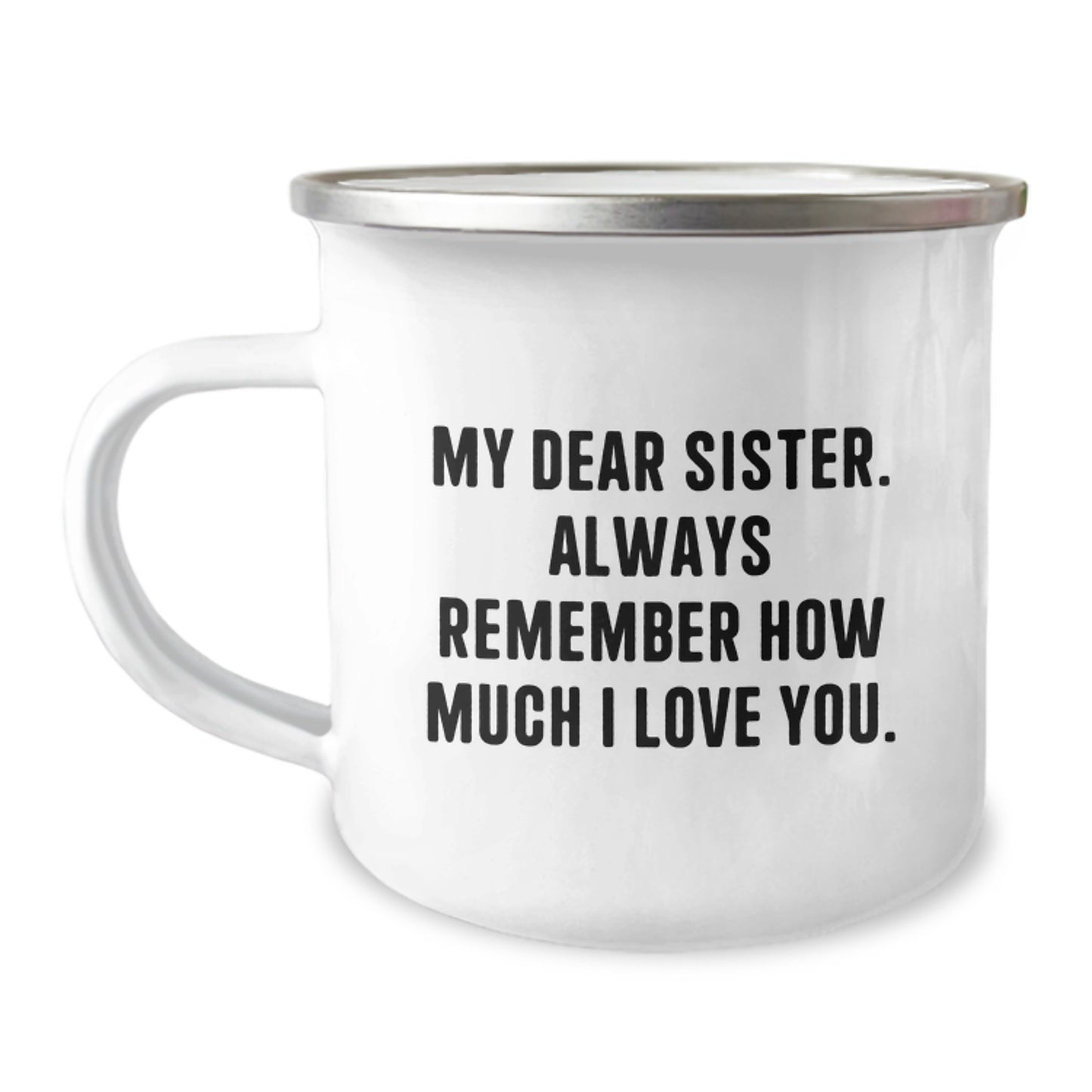 Funny Sister Gifts from Men - Camping Mug for Sister - Mother's Day Unique Gifts for Sister's Love - 'My Dear Sister. Always Remember How Much I Love You.' - Image 1