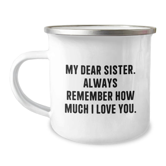 Funny Sister Gifts from Men - Camping Mug for Sister - Mother's Day Unique Gifts for Sister's Love - 'My Dear Sister. Always Remember How Much I Love You.' - Image 1