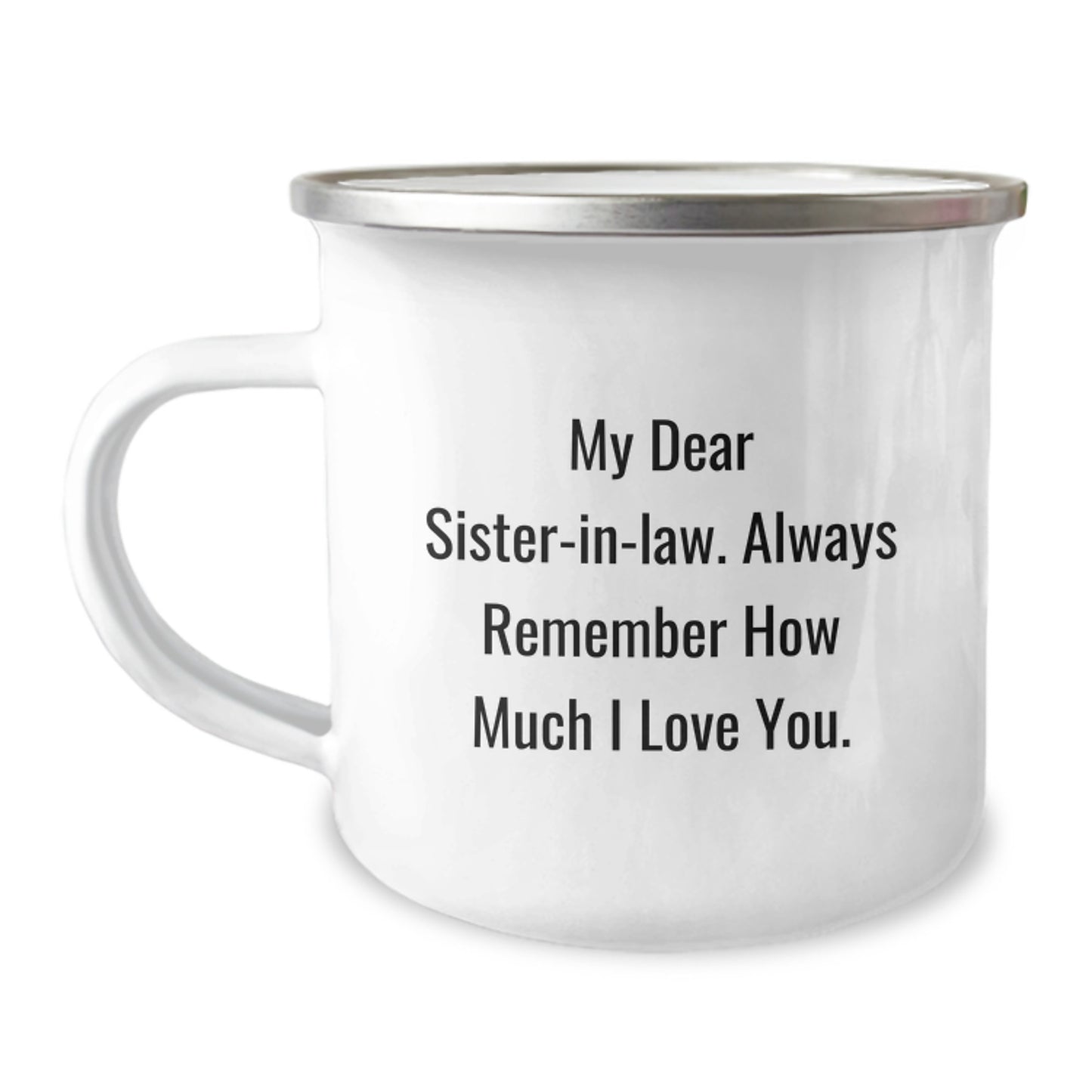 Funny Sister-in-law Gifts from Men to Sister-in-law, Unique Christmas Unique Gifts, Sister-in-law Camping Mug with 'My Dear Sister-in-law. Always Remember How Much I Love You.' - Image 1