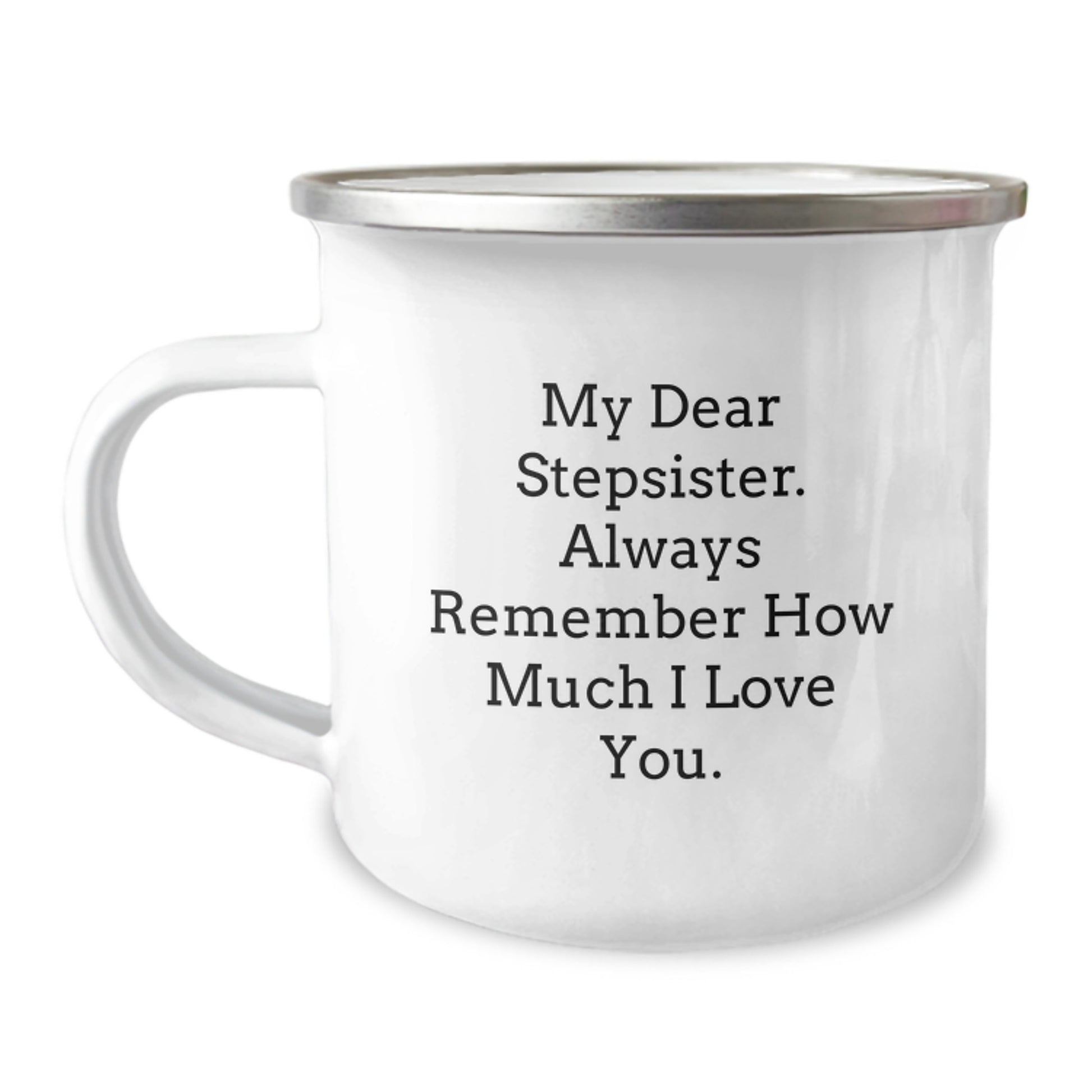Funny Stepsister Gifts for Her Birthday - 12oz Enamel Camping Mug with Inspirational Quote My Dear Stepsister, Always Remember How Much I Love You - Image 1