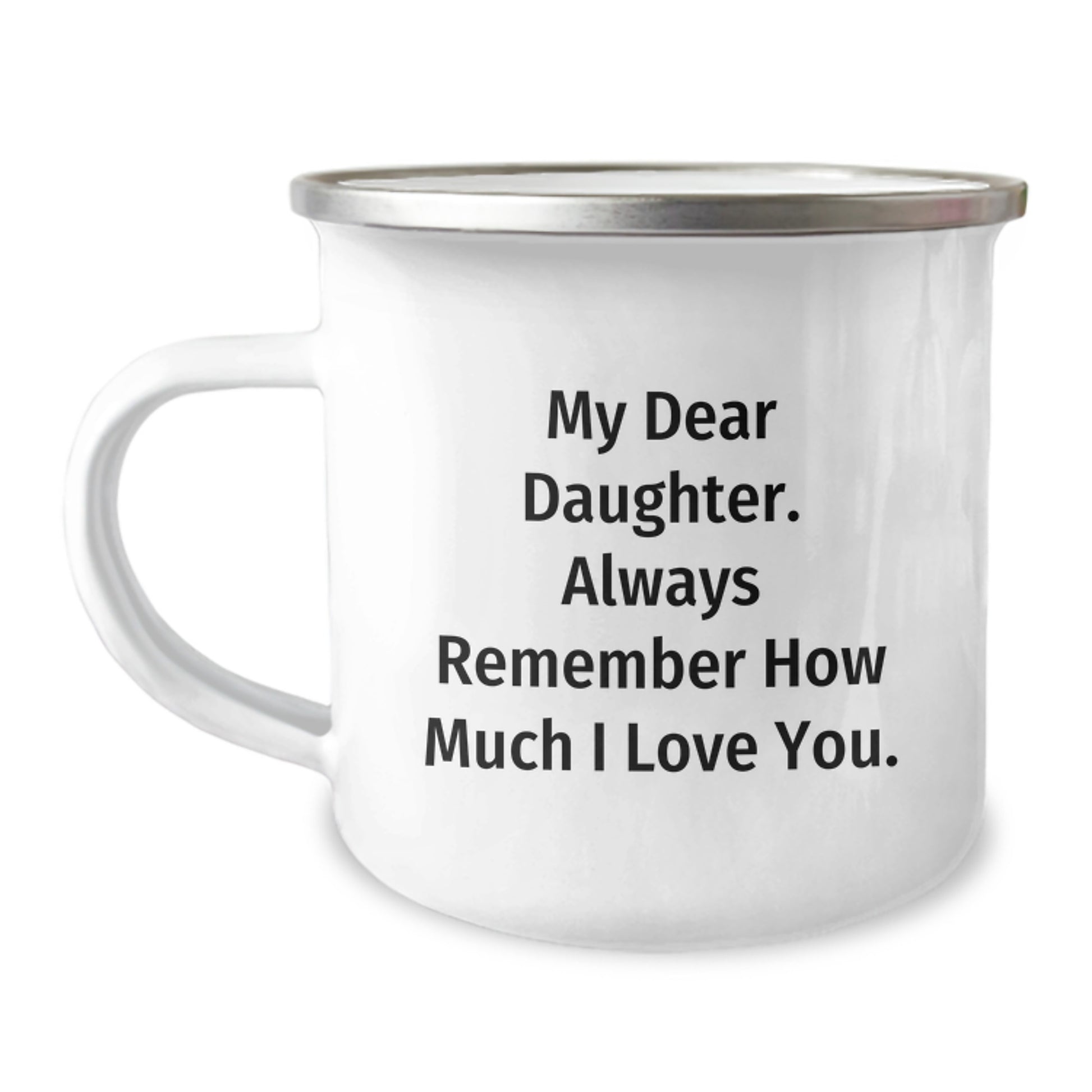 Funny Daughter Camping Mug Gifts from Mom - My Dear Daughter. Always Remember How Much I Love You. - Perfect for Daughter on Christmas - Image 1