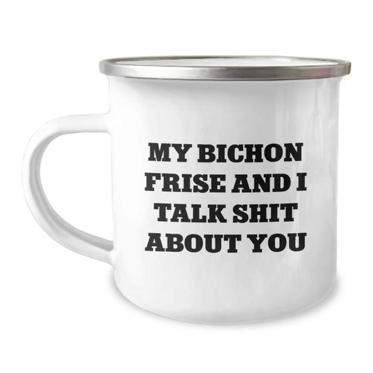 Funny Bichon Frise Dog Gifts for Friends - My Bichon Frise And I Talk Shit About You, Christmas Unique Camping Mug, Perfect for Bichon Frise Dog Lovers - Image 1