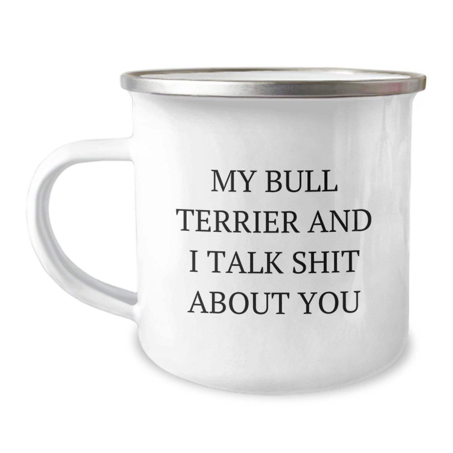 Bull Terrier Dog Camping Mug, Funny Gifts from Friends to Family for Birthday, 'My Bull Terrier And I Talk Shit About You' Quote, 12 oz Stainless Steel with Enamel Finish - Image 1