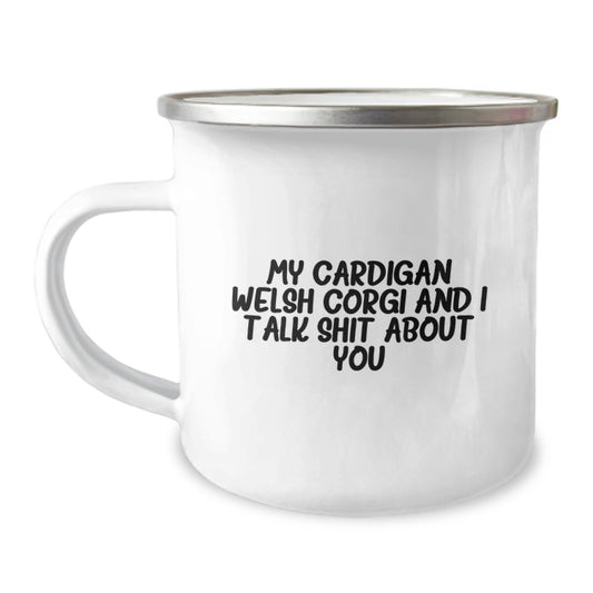 Funny Cardigan Welsh Corgi Dog Gifts for Father's Day Unique Camping Mugs with 'My Cardigan Welsh Corgi And I Talk Shit About You' Quote, Gifts from Men to Dad, Perfect for Dog Lovers - Image 1