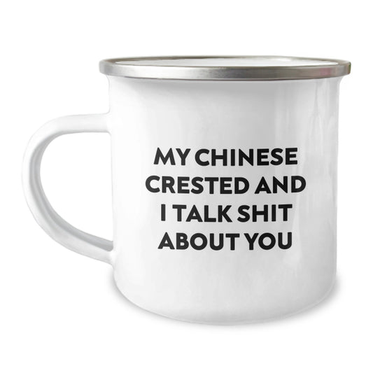 Funny Chinese Crested Dog Camping Mug, Gift from Friend to Family Member for Christmas, 'My Chinese Crested And I Talk Shit About You' - Image 1