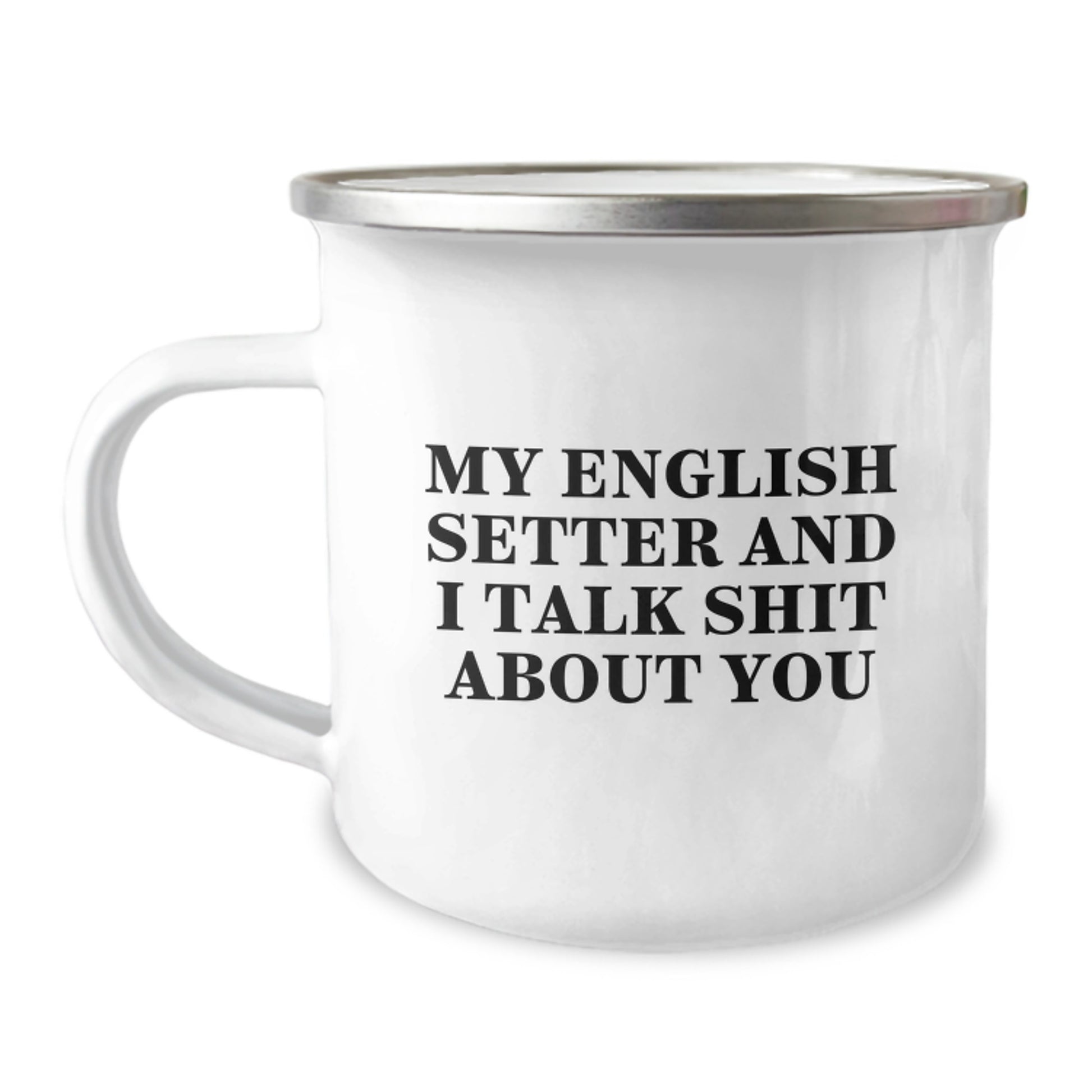 Funny English Setter Dog Camping Mug Gifts for Men, Father's Day Unique Gifts from Family, English Setter Dog Lover Quote - 'My English Setter And I Talk Shit About You' - Image 1
