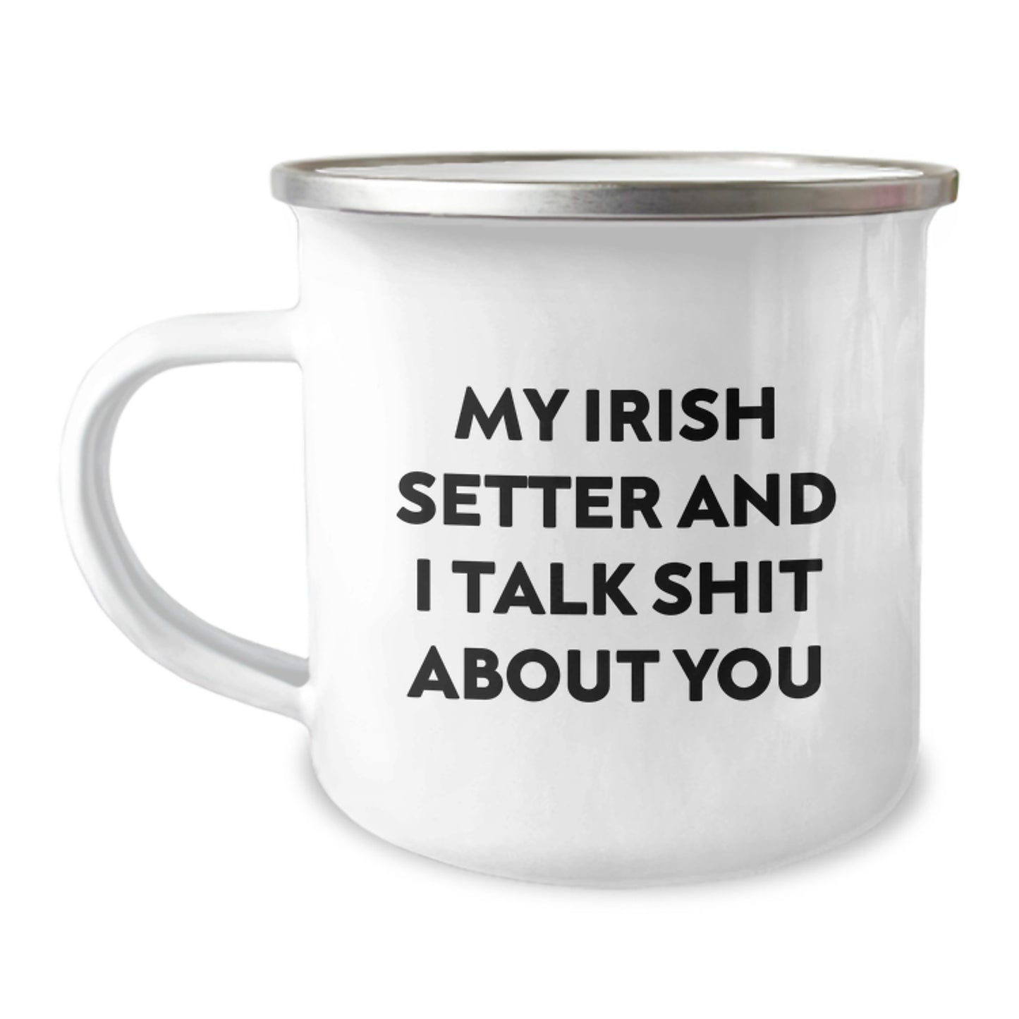 Funny Irish Setter Dog Gifts for Irish Setter Dog Lovers - Camping Mug with 'My Irish Setter And I Talk Shit About You' Quote, Gifts from Friends to Family for Christmas Morning - Image 1