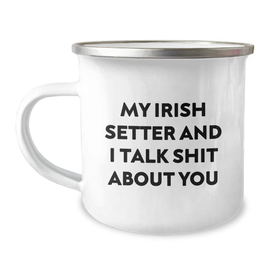 Funny Irish Setter Dog Gifts for Irish Setter Dog Lovers - Camping Mug with 'My Irish Setter And I Talk Shit About You' Quote, Gifts from Friends to Family for Christmas Morning - Image 1