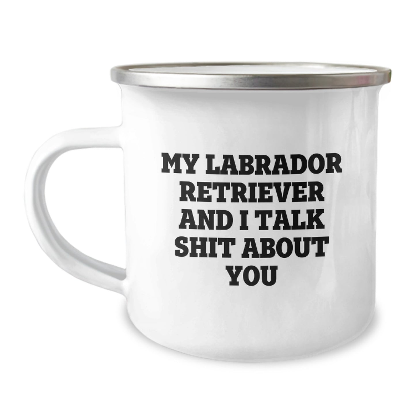 Funny Labrador Retriever Dog Gifts for Birthday - Gifts from Friends to Labrador Retriever Dog Owners - 'My Labrador Retriever And I Talk Shit About You' Camping Mug - Image 1