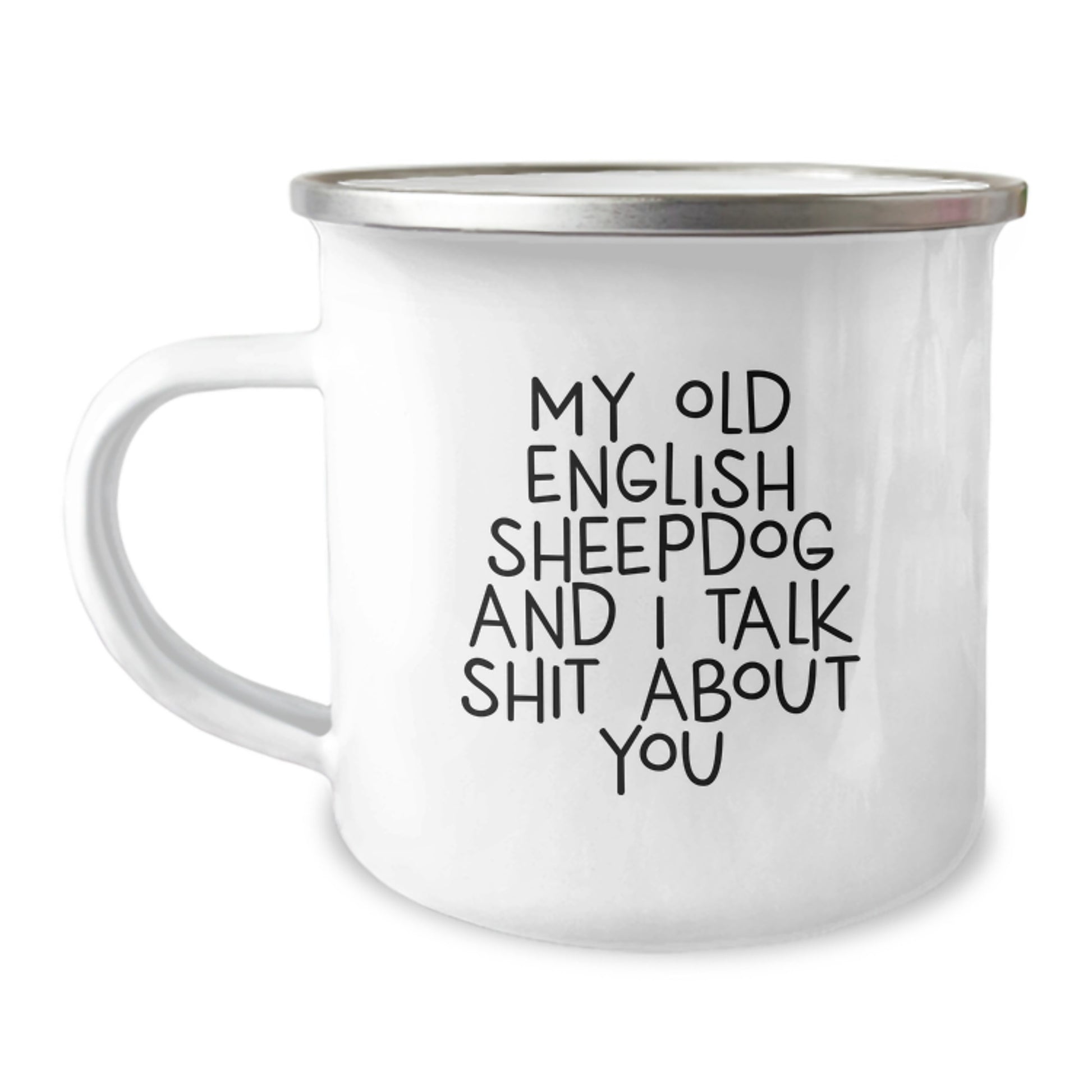 Funny Old English SheepDog Gifts for Him, Birthday Unique Mug from Friends, My Old English Sheepdog And I Talk Shit About You Quote on Camping Mug - Image 1