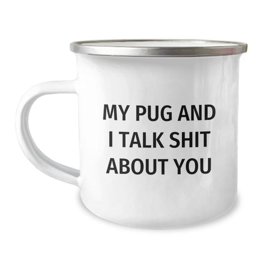 Funny Pug Dog Camping Mug, My Pug And I Talk Shit About You Gift for Friends and Family, Christmas Unique Presents from Men, Pug Dog Lover Mug Camping - Image 1