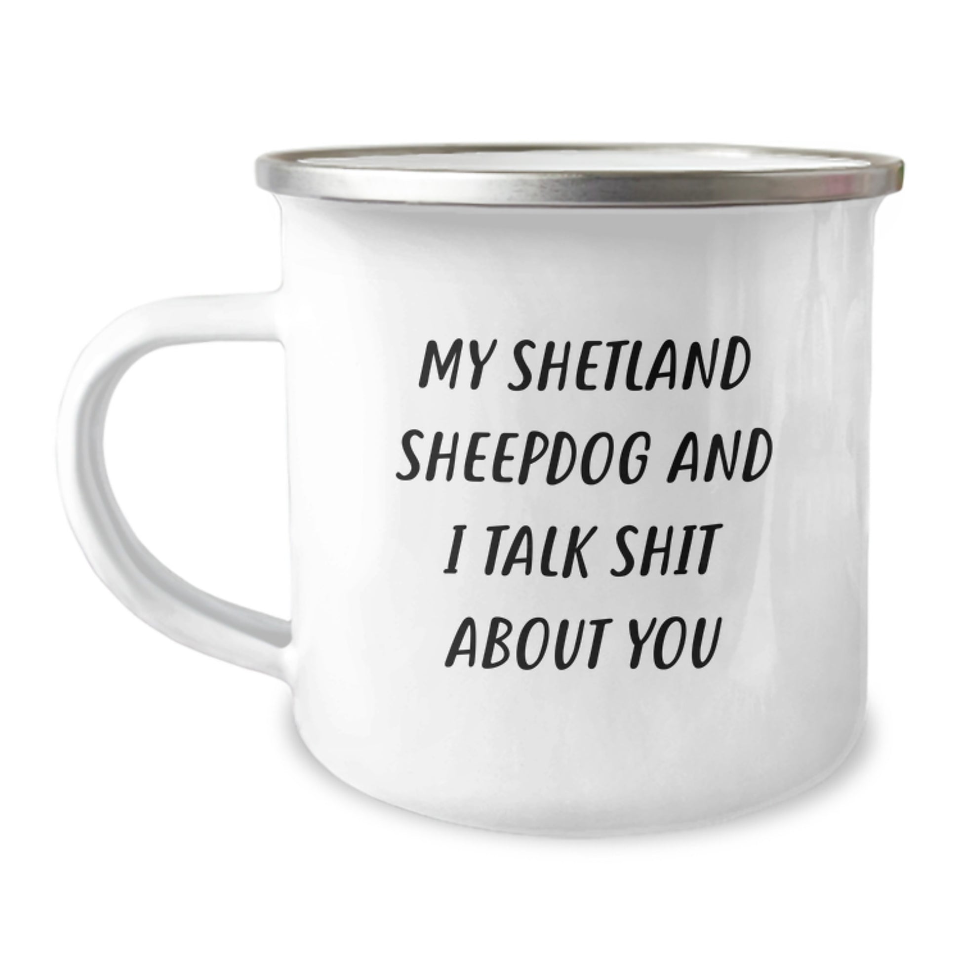 Funny Shetland Sheepdog Camping Mugs Gifts for Shetland Sheepdog Lovers, Mother's Day Unique Gifts from Husband, Wife, Friends, Family - My Shetland Sheepdog And I Talk Shit About You - Image 1