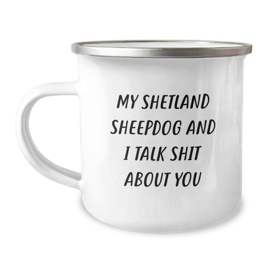 Funny Shetland Sheepdog Camping Mugs Gifts for Shetland Sheepdog Lovers, Mother's Day Unique Gifts from Husband, Wife, Friends, Family - My Shetland Sheepdog And I Talk Shit About You - Image 1